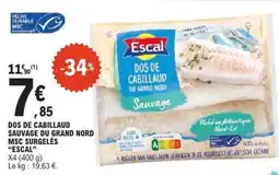 E.Leclerc DOS DE CABILLAUD SAUVAGE DU GRAND NORD MSC SURGELÉS “ESCAL” offre