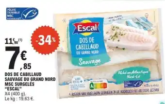 E.Leclerc DOS DE CABILLAUD SAUVAGE DU GRAND NORD MSC SURGELÉS “ESCAL” offre