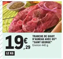 E.Leclerc TRANCHE DE GIGOT D'AGNEAU AVEC OS 'SAINT GEORGE' offre