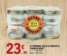 E.Leclerc 12 TERRINES 350 G LE PARFAIT FAMILIA WISS offre
