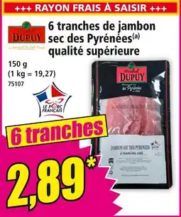 Norma Marché Dupuy 6 tranches de jambon sec des Pyrénées qualité supérieure offre