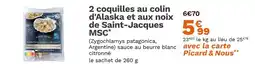 Picard PICARD 2 coquilles au colin d'Alaska et aux noix de Saint-Jacques MSC offre