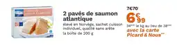 Picard PICARD 2 pavés de saumon Atlantique offre