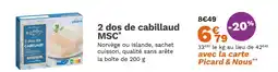 Picard PICARD 2 dos de cabillaud MSC offre