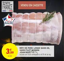 Intermarché Rôti de porc longe sans os sans filet mignon jean rozé offre