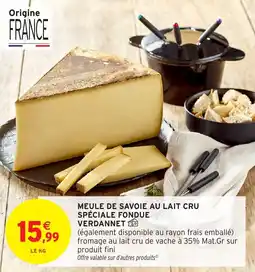 Intermarché Meule de savoie au lait cru spéciale fondue verdannet offre