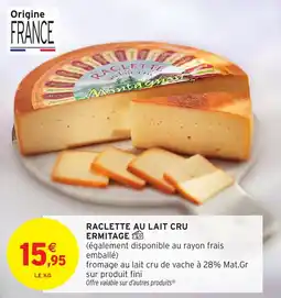 Intermarché Raclette au lait cru ermitage offre