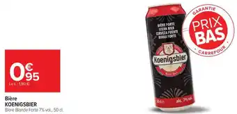 Carrefour Bière KOENIGSBIER offre