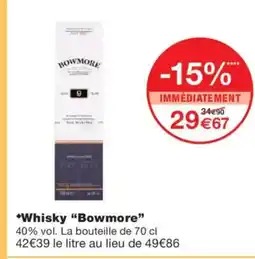 Monoprix BOWMORE Whisky offre