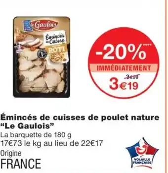 Monoprix LE GAULOIS Émincés de cuisses de poulet nature offre