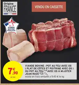 Intermarché Hyper JEAN ROZÉ Viande bovine: pot au feu avec os plat de côtes et poitrine avec os ou pot au feu avec os à mijoter offre