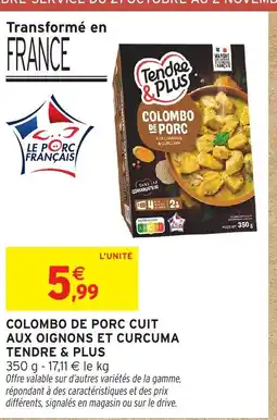 Intermarché Hyper TENDRE & PLUS Colombo de porc cuit aux oignons et curcuma offre