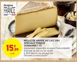 Intermarché Hyper VERDANNET Meule de savoie au lait cru spéciale fondue offre
