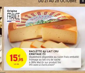 Intermarché Hyper ERMITAGE Raclette au lait cru offre