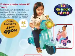 La Grande Récré La Grande Récré Porteur scooter interactif 3 en 1 offre