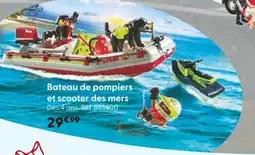 La Grande Récré Bateau de pompiers et scooter des mers offre