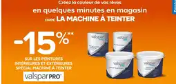 Castorama Valspar PRO -15% sur les peintures intérieures et extérieures spécial machine à teinter offre