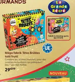 La Grande Récré Méga fabrik Têtes Brûlées tutti frutti offre