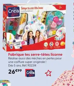 La Grande Récré CREA & CIE Fabrique tes serre-têtes licorne offre