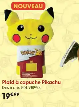 La Grande Récré Plaid à capuche Pikachu offre