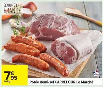 Carrefour Potée demi-sel CARREFOUR Le Marché offre