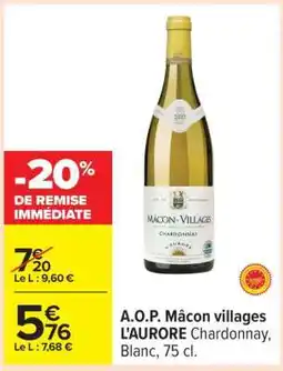 Carrefour A.O.P. Mâcon villages L'AURORE Chardonnay, Blanc, 75 cl offre