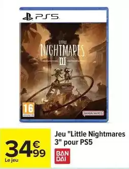 Carrefour Bandai - jeu little nightmares 3 pour ps5 offre