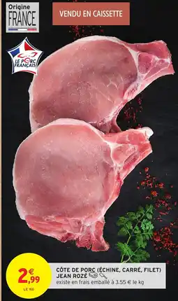 Intermarché Côte de porc échine carré filet jean rozé offre