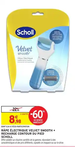 Intermarché Râpe électrique velvet smooth recharge contour du pied scholl offre