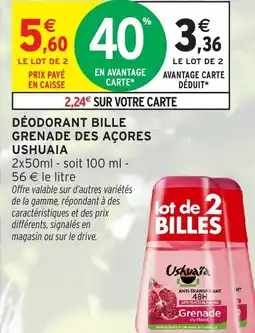 Intermarché Déodorant bille grenade des açores ushuaia offre
