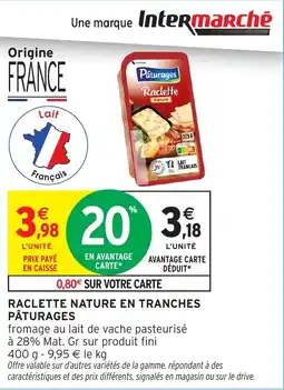 Intermarché Raclette nature en tranches pâturages offre