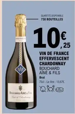 E.Leclerc VIN DE FRANCE EFFERVESCENT CHARDONNAY BOUCHARD AÎNÉ & FILS offre