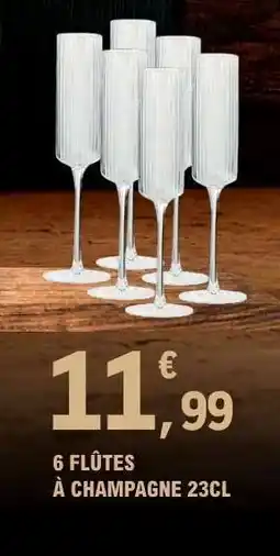 E.Leclerc 6 FLÛTES À CHAMPAGNE 23CL offre