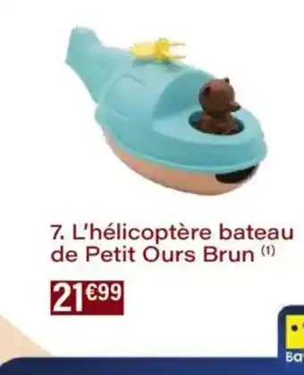 Monoprix L'hélicoptère bateau de petit ours brun offre