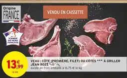 Intermarché JEAN ROZÉ Veau : côte (première, filet) ou côtes à griller offre