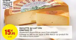 Intermarché Ermitage Raclette au lait cru offre
