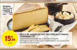 Intermarché VERDANNET Meule de Savoie au lait cru spéciale fondue offre