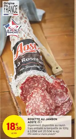 Intermarché AOSTE Rosette au jambon offre