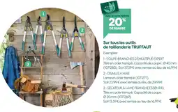 Truffaut TRUFFAUT 20% de remise Avec la carte fidélité sur tous les outils de taillanderie TRUFFAUT offre