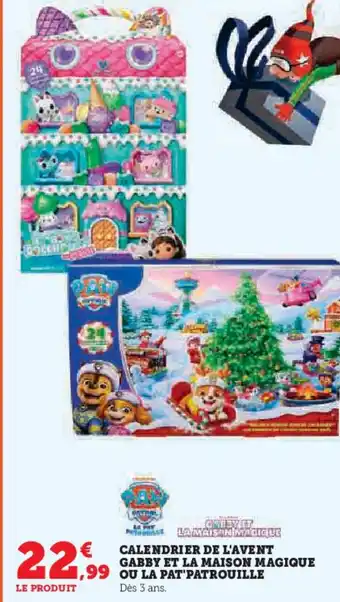 Super U Calendrier de l'avent gabby et la maison magique ou la pat patrouille offre