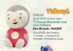 King Jouet T'choupi raconte-moi une histoire des 18 mois - 944349 offre