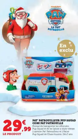 Super U Pat' patrouilleur pup squad core pat patrouille offre
