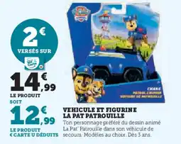 Super U Vehicule et figurine La Pat'Patrouille offre