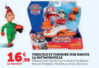 Super U Vehicule et figurine fire rescue la pat'patrouill offre