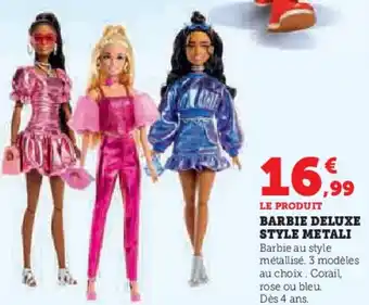 Super U Barbie deluxe style metali offre