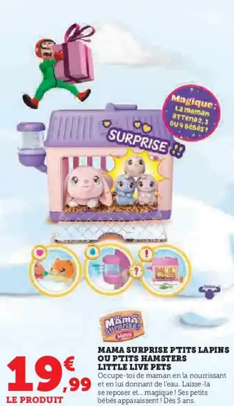 Super U Mama surprise p'tits lapins ou p'tits hamsters little live pets offre