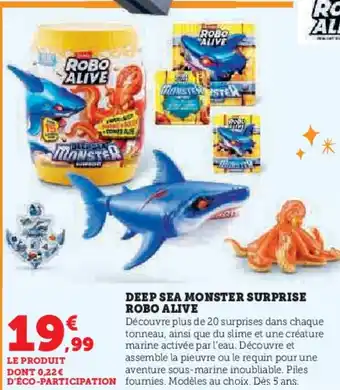 Super U Deep sea monster surprise robo alive offre
