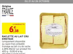Intermarché Express ERMITAGE Raclette au lait cru offre
