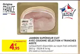 Intermarché Express AOSTE Jambon supérieur cuit avec couenne sélection 4 tranches offre