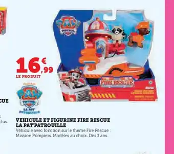 Hyper U Vehicule et figurine fire rescue la pat'patrouille offre